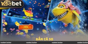 Bắn Cá 3D Vaobet