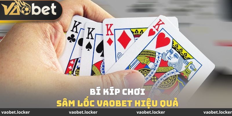 Bí kíp chơi sâm lốc Vaobet hiệu quả