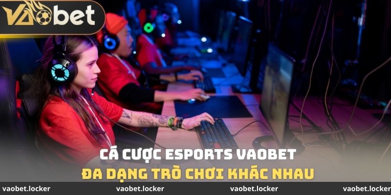 Cá Cược Esports VaoBet