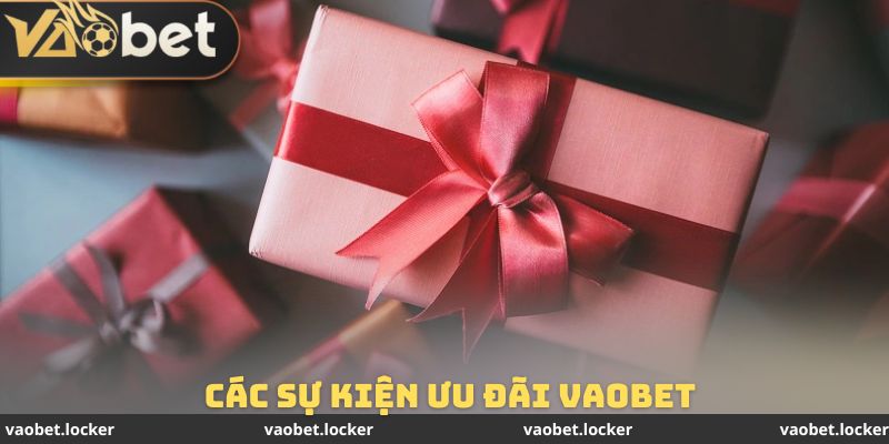 Các Sự Kiện Ưu Đãi Vaobet