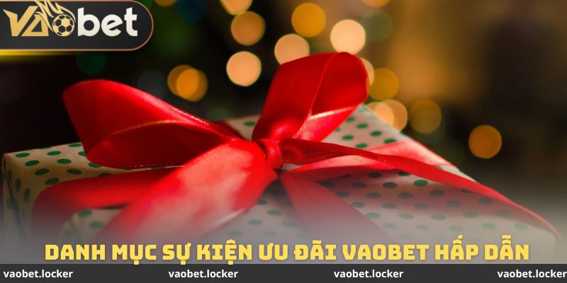 Danh mục các sự kiện ưu đãi Vaobet hấp dẫn hàng đầu