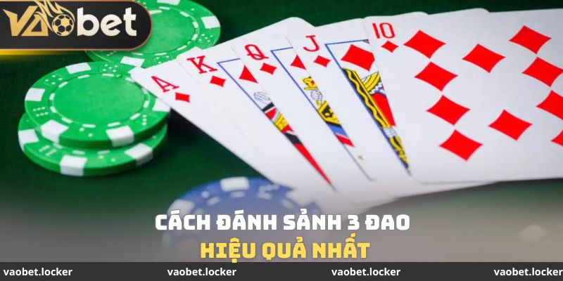 Cách đánh sảnh 3 đao hiệu quả nhất