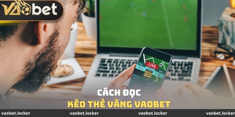 Cách đọc Kèo thẻ vàng VaoBet