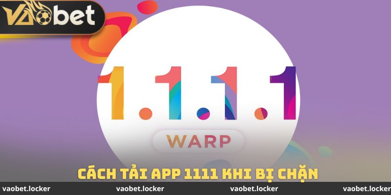 Cách Tải App 1111 Khi Bị Chặn