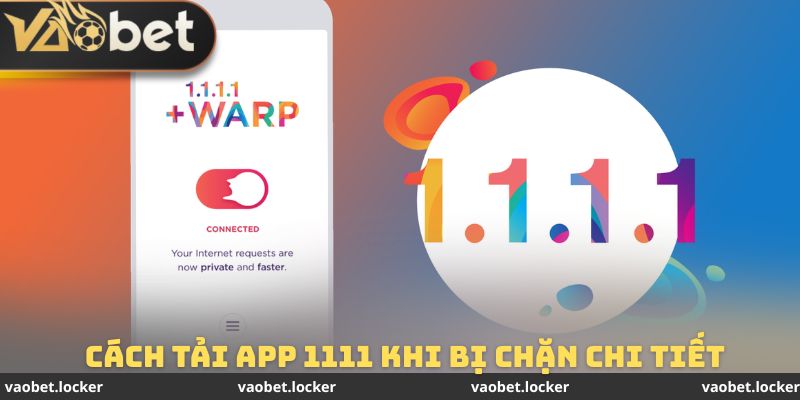 Cách tải app 1111 khi bị chặn chi tiết nhất cho các tân thủ