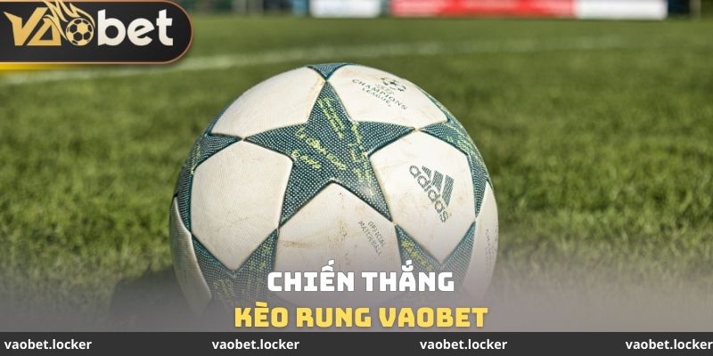 Chiến thắng Kèo rung VaoBet