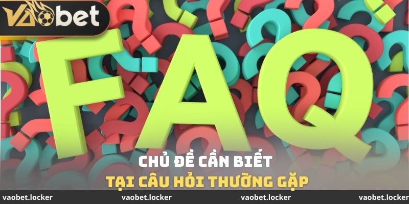 Chủ đề cần biết tại câu hỏi thường gặp