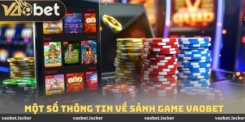 Một số thông tin cơ bản cần nắm được về sảnh game Vaobet