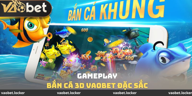 Gameplay bắn cá 3D Vaobet đặc sắc