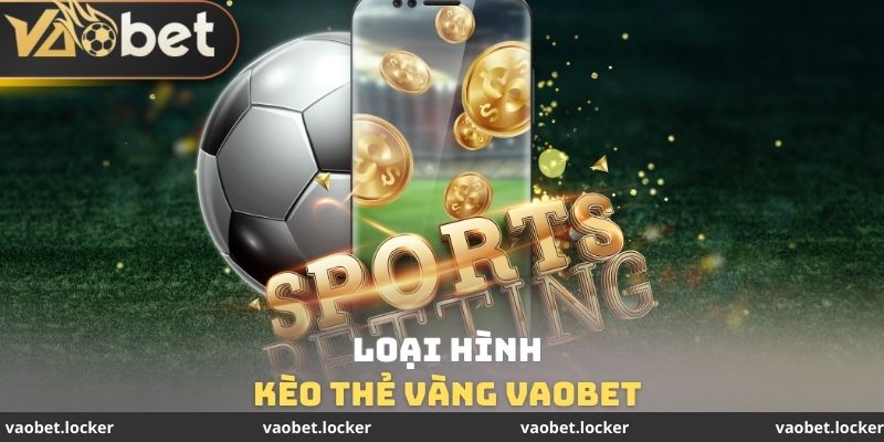 Loại hình Kèo thẻ vàng VaoBet