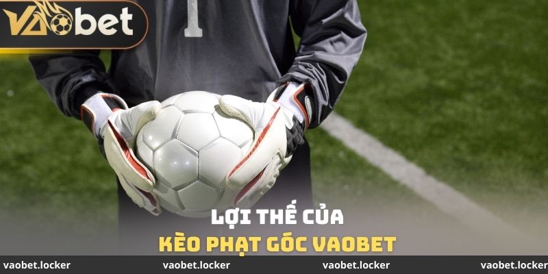 Lợi thế của Kèo phạt góc VaoBet