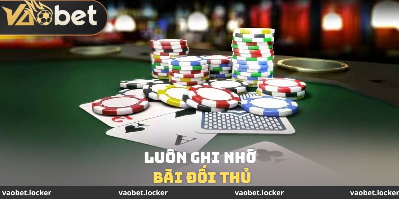 Luôn ghi nhớ bài đối thủ