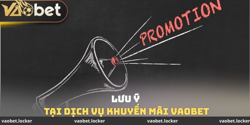 Lưu ý tại dịch vụ khuyến mãi VaoBet