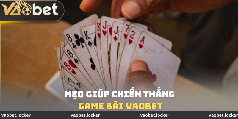 Mẹo giúp chiến thắng Game bài VaoBet