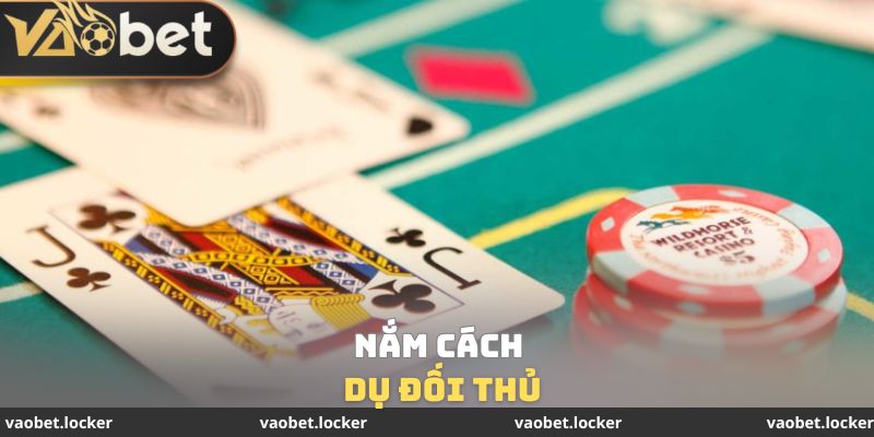 Nắm cách dụ đối thủ
