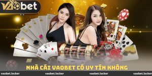 Nhà Cái Vaobet Có Uy Tín Không