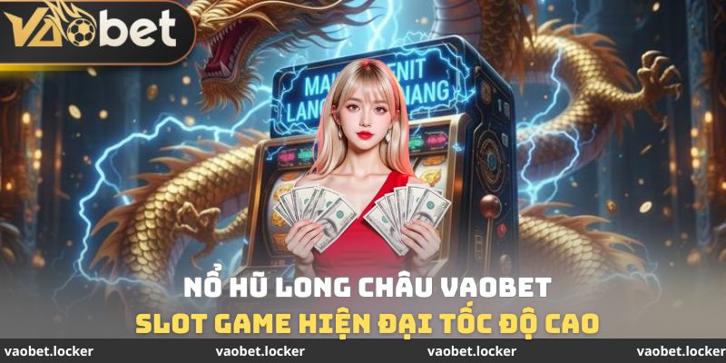 Nổ Hũ Long Châu VaoBet