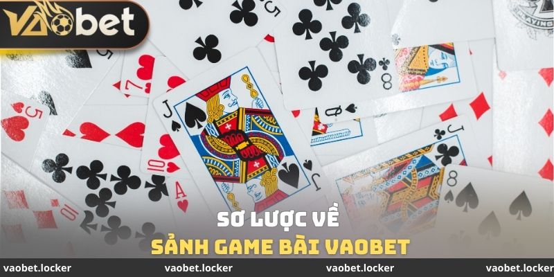 Sơ lược về sảnh Game bài VaoBet