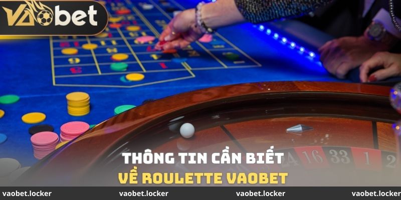 Thông tin cần biết về Roulette VaoBet