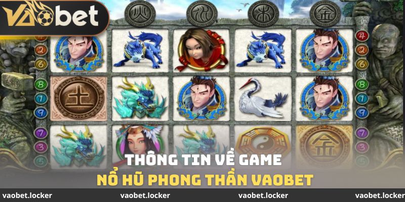 Thông tin về game nổ hũ phong thần VaoBet