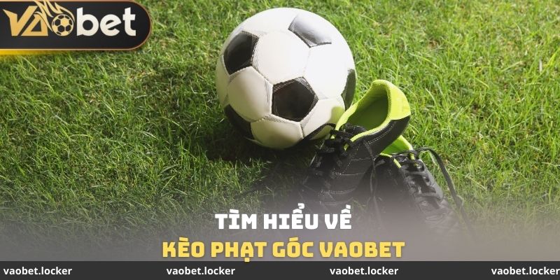 Tìm hiểu về Kèo phạt góc VaoBet