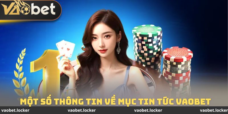 Một số thông tin cần nắm được về mục tin tức VAOBET