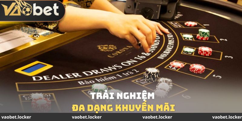 Trải nghiệm đa dạng khuyến mãi