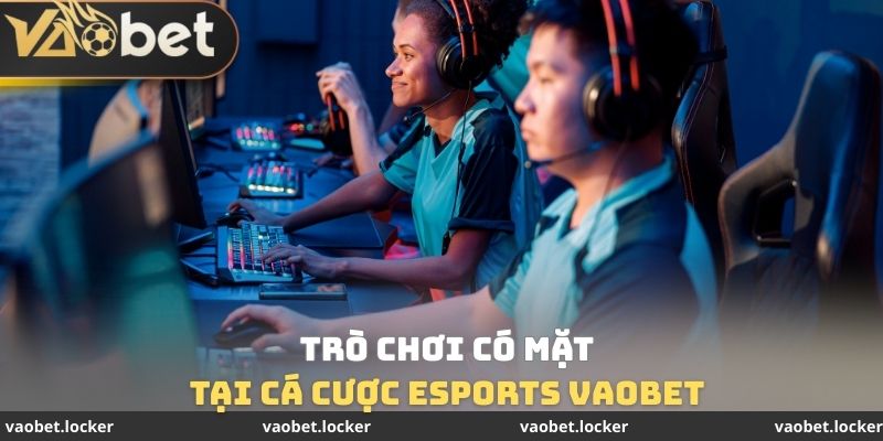 Trò chơi có mặt tại Cá cược Esports VaoBet