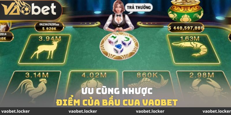 Ưu cùng nhược điểm của bầu cua Vaobet