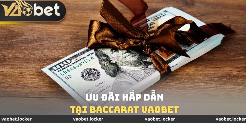 Ưu đãi hấp dẫn tại Baccarat VaoBet