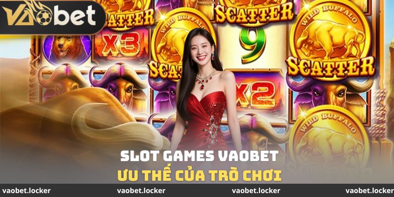 Ưu thế của trò chơi Slot Games VaoBet